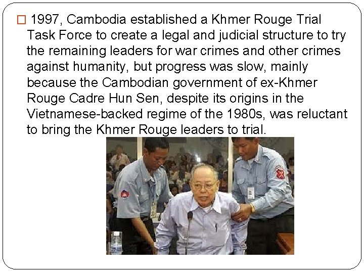 � 1997, Cambodia established a Khmer Rouge Trial Task Force to create a legal