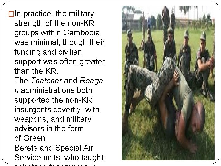 �In practice, the military strength of the non-KR groups within Cambodia was minimal, though