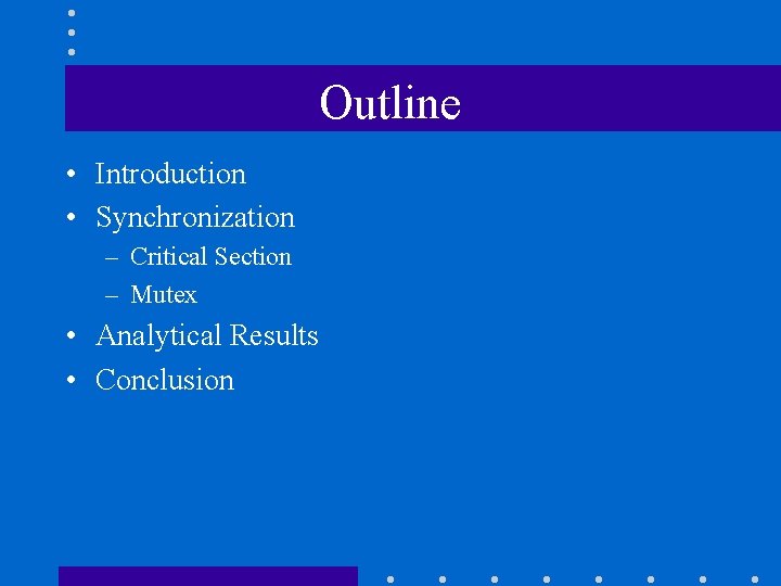 Outline • Introduction • Synchronization – Critical Section – Mutex • Analytical Results •