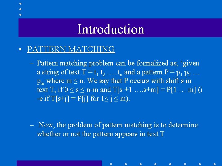 Introduction • PATTERN MATCHING – Pattern matching problem can be formalized as; ‘given a