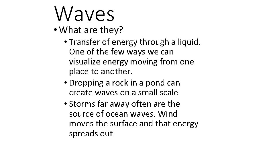 Waves • What are they? • Transfer of energy through a liquid. One of