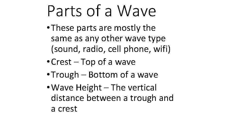 Parts of a Wave • These parts are mostly the same as any other