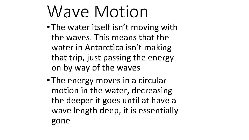 Wave Motion • The water itself isn’t moving with the waves. This means that