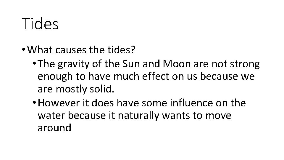 Tides • What causes the tides? • The gravity of the Sun and Moon