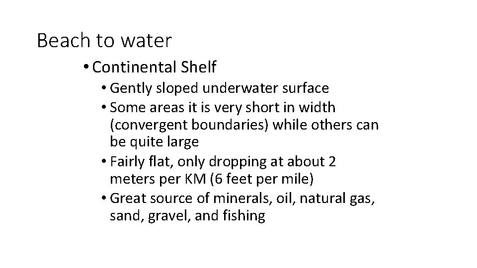 Beach to water • Continental Shelf • Gently sloped underwater surface • Some areas