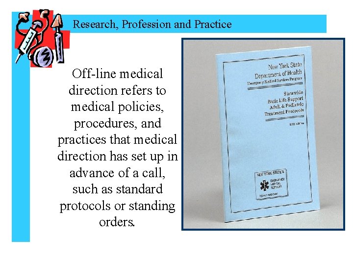 Research, Profession and Practice Off-line medical direction refers to medical policies, procedures, and practices