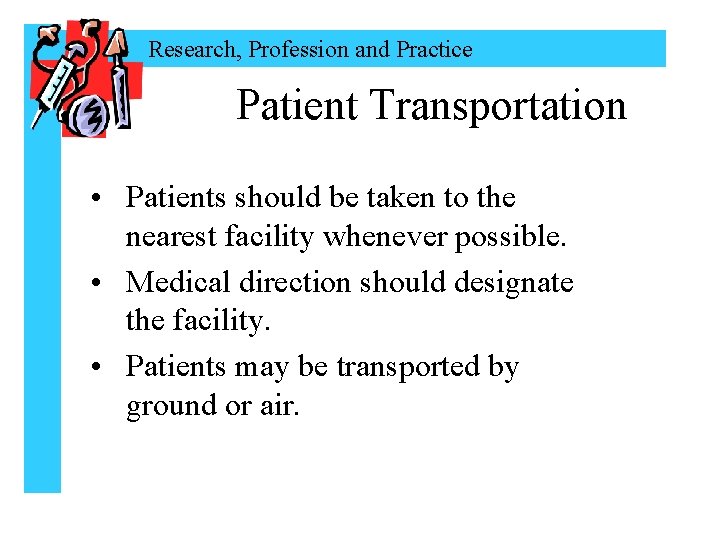 Research, Profession and Practice Patient Transportation • Patients should be taken to the nearest