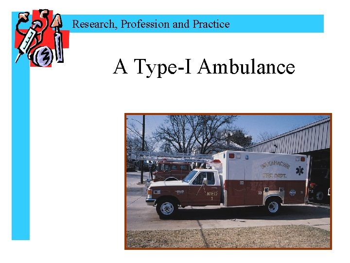 Research, Profession and Practice A Type-I Ambulance 