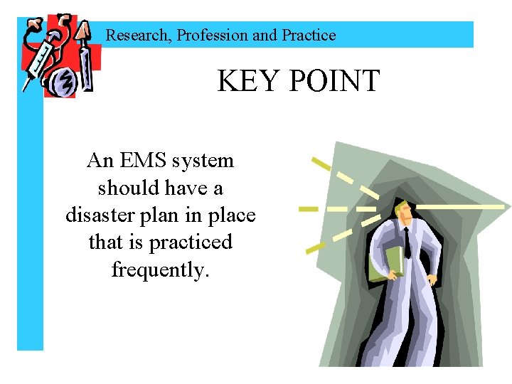 Research, Profession and Practice KEY POINT An EMS system should have a disaster plan