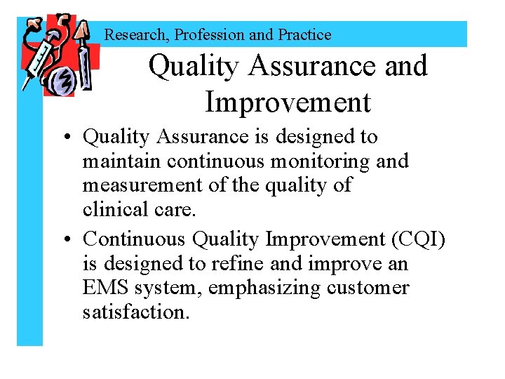 Research, Profession and Practice Quality Assurance and Improvement • Quality Assurance is designed to