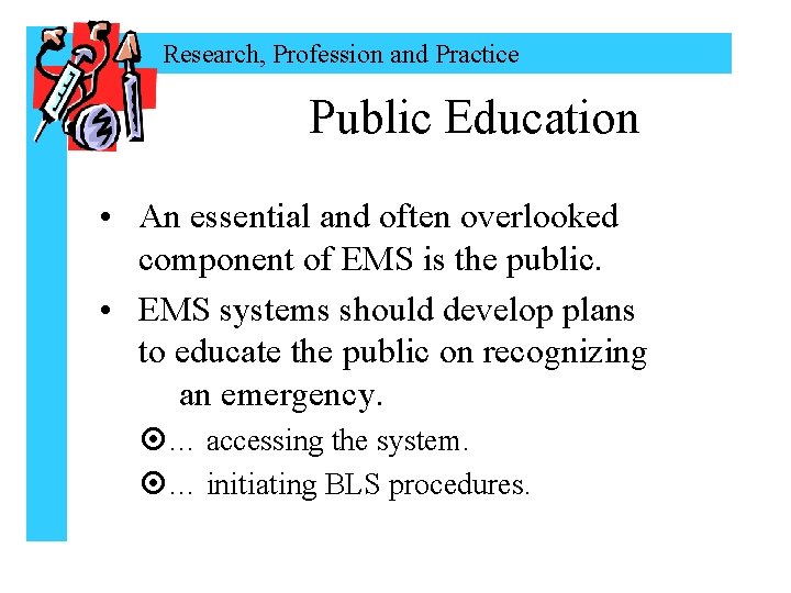 Research, Profession and Practice Public Education • An essential and often overlooked component of