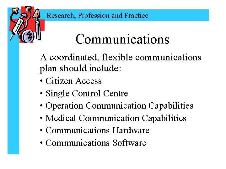 Research, Profession and Practice Communications A coordinated, flexible communications plan should include: • Citizen