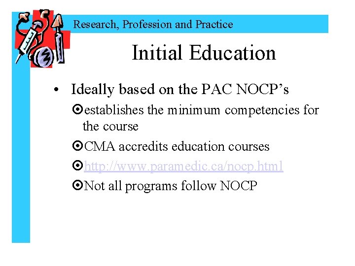 Research, Profession and Practice Initial Education • Ideally based on the PAC NOCP’s ¤establishes