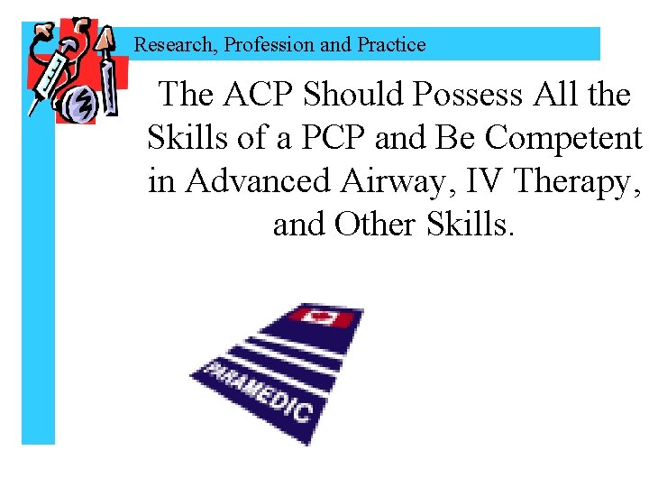 Research, Profession and Practice The ACP Should Possess All the Skills of a PCP