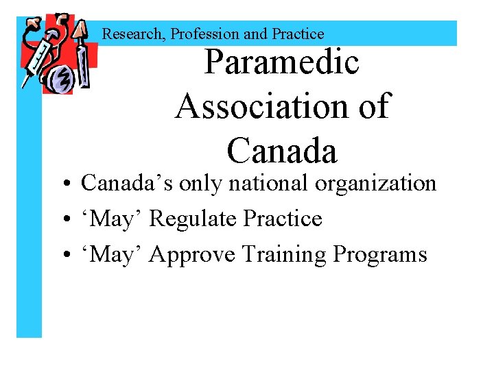 Research, Profession and Practice Paramedic Association of Canada • Canada’s only national organization •