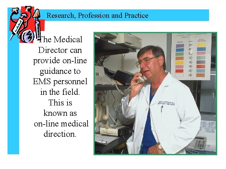 Research, Profession and Practice The Medical Director can provide on-line guidance to EMS personnel