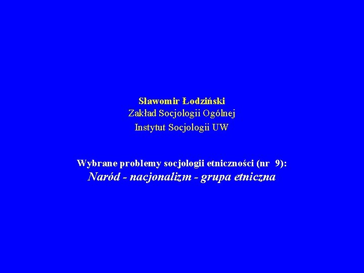 Sławomir Łodziński Zakład Socjologii Ogólnej Instytut Socjologii UW Wybrane problemy socjologii etniczności (nr 9):