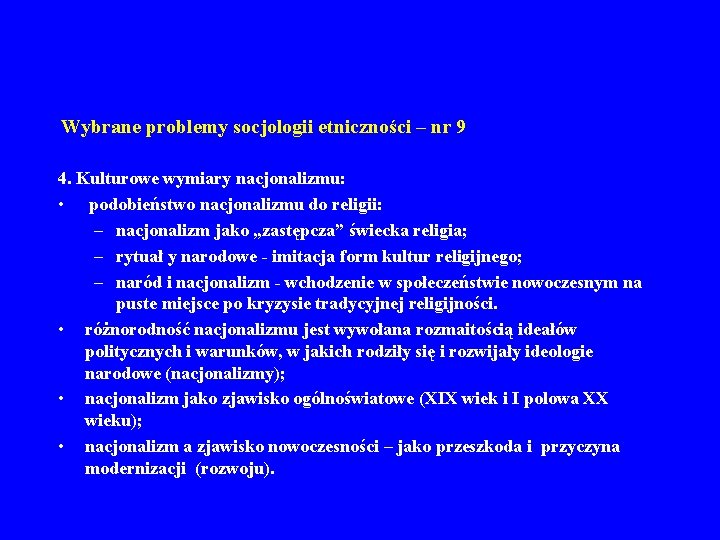 Wybrane problemy socjologii etniczności – nr 9 4. Kulturowe wymiary nacjonalizmu: • podobieństwo nacjonalizmu Wybrane problemy socjologii etniczności – nr 9 4. Kulturowe wymiary nacjonalizmu: • podobieństwo nacjonalizmu