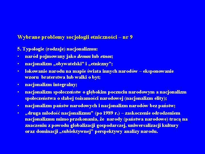 Wybrane problemy socjologii etniczności – nr 9 5. Typologie (rodzaje) nacjonalizmu: • naród pojmowany