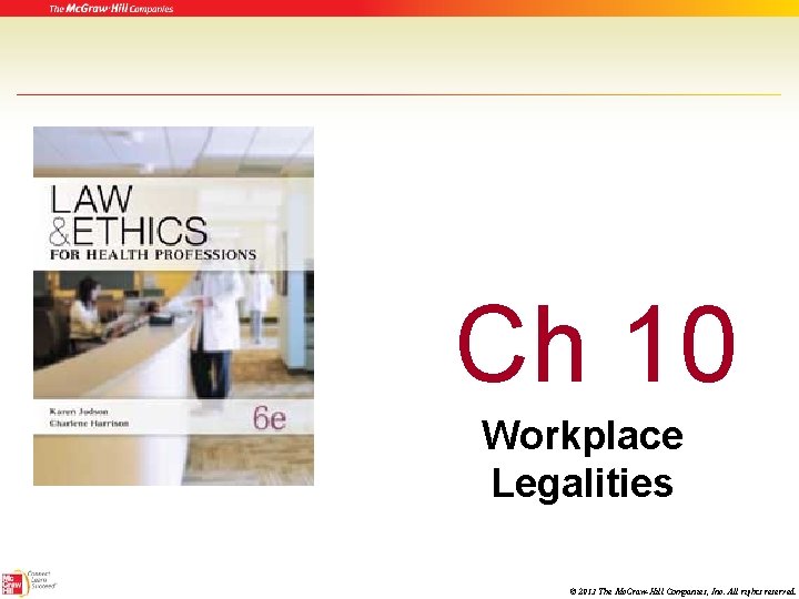 Ch 10 Workplace Legalities © 2013 The Mc. Graw-Hill Companies, Inc. All rights reserved.