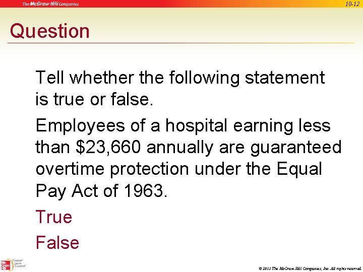 10 -12 Question Tell whether the following statement is true or false. Employees of