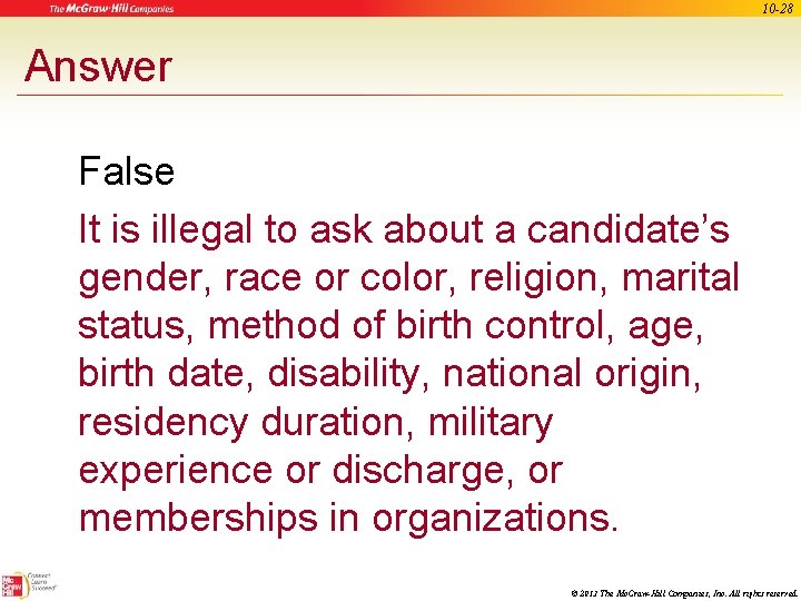 10 -28 Answer False It is illegal to ask about a candidate’s gender, race