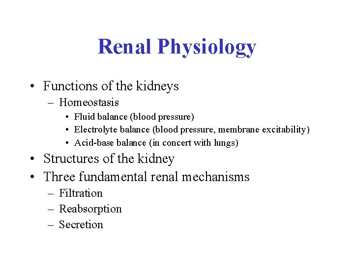 Renal Physiology • Functions of the kidneys – Homeostasis • Fluid balance (blood pressure)