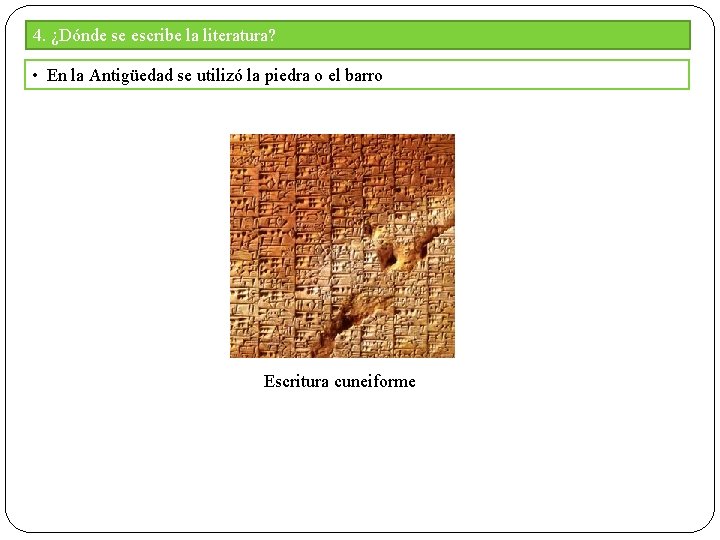 4. ¿Dónde se escribe la literatura? • En la Antigüedad se utilizó la piedra 4. ¿Dónde se escribe la literatura? • En la Antigüedad se utilizó la piedra