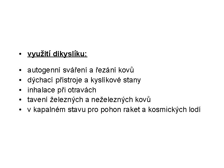  • využití dikyslíku: • • • autogenní sváření a řezání kovů dýchací přístroje