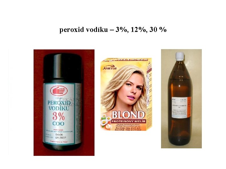 peroxid vodíku – 3%, 12%, 30 % 