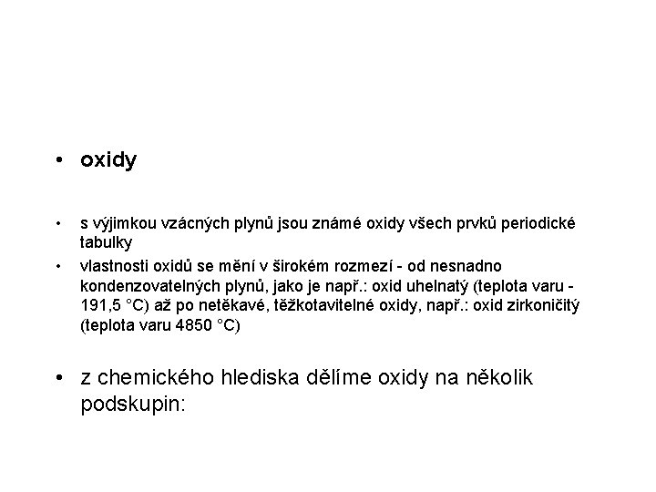  • oxidy • • s výjimkou vzácných plynů jsou známé oxidy všech prvků