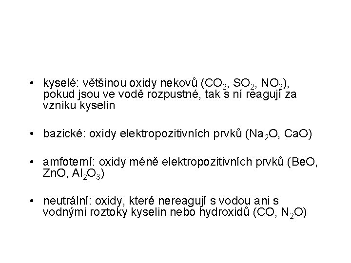  • kyselé: většinou oxidy nekovů (CO 2, SO 2, NO 2), pokud jsou