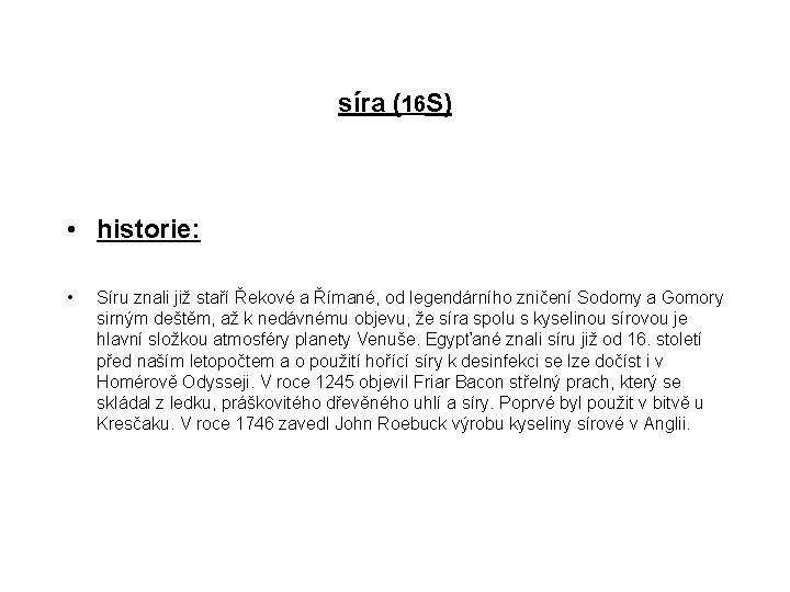 síra (16 S) • historie: • Síru znali již staří Řekové a Římané, od