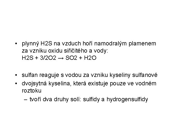  • plynný H 2 S na vzduch hoří namodralým plamenem za vzniku oxidu