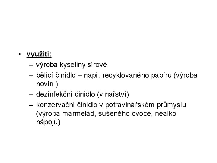  • využití: – výroba kyseliny sírové – bělící činidlo – např. recyklovaného papíru