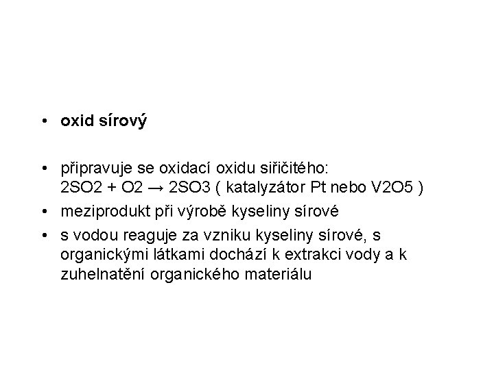  • oxid sírový • připravuje se oxidací oxidu siřičitého: 2 SO 2 +