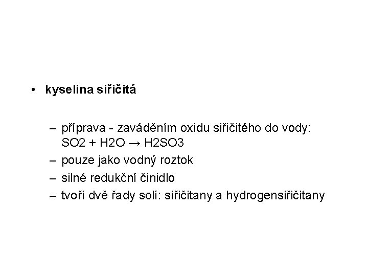  • kyselina siřičitá – příprava - zaváděním oxidu siřičitého do vody: SO 2