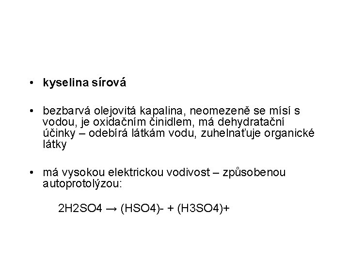  • kyselina sírová • bezbarvá olejovitá kapalina, neomezeně se mísí s vodou, je