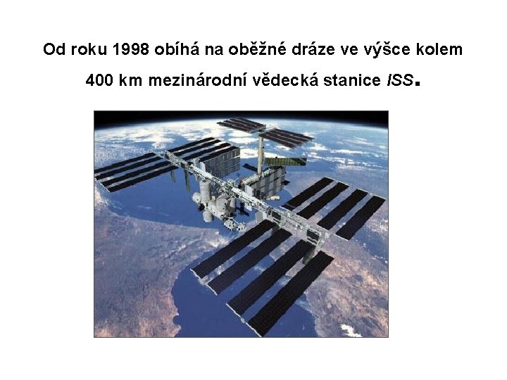 Od roku 1998 obíhá na oběžné dráze ve výšce kolem 400 km mezinárodní vědecká