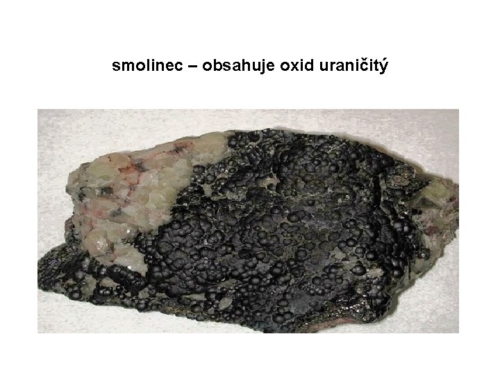 smolinec – obsahuje oxid uraničitý 