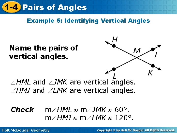 1 -4 Pairs of Angles Example 5: Identifying Vertical Angles Name the pairs of