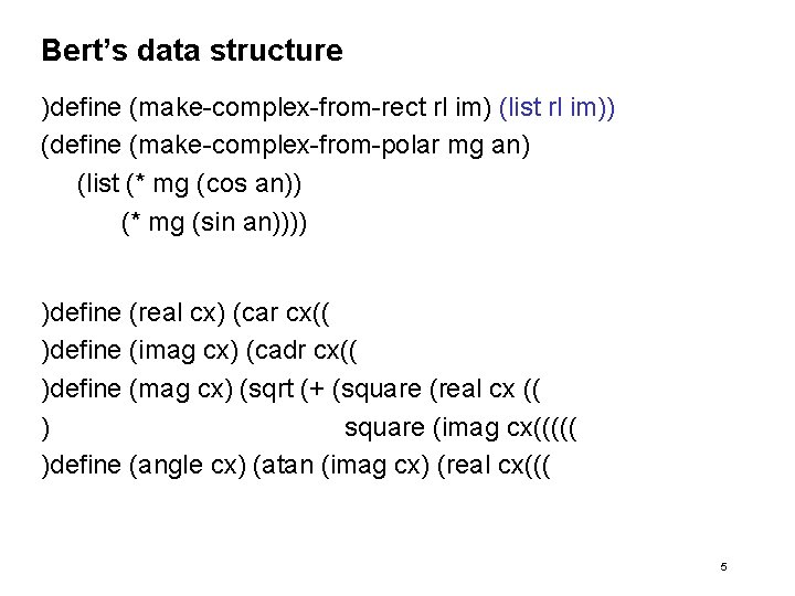 Bert’s data structure )define (make-complex-from-rect rl im) (list rl im)) (define (make-complex-from-polar mg an)