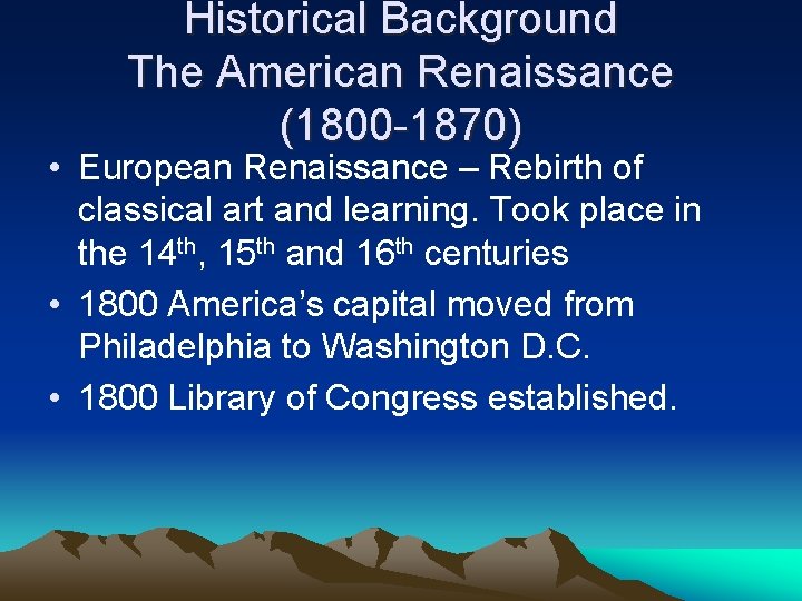 Historical Background The American Renaissance (1800 -1870) • European Renaissance – Rebirth of classical