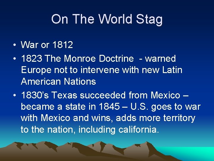 On The World Stag • War or 1812 • 1823 The Monroe Doctrine -