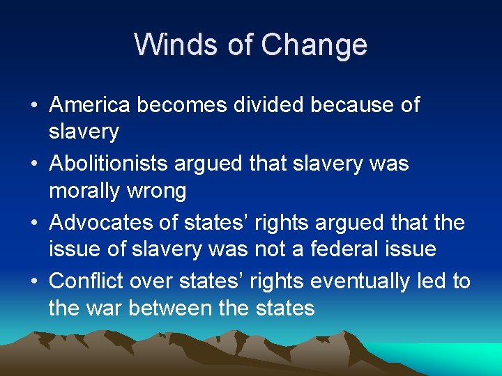 Winds of Change • America becomes divided because of slavery • Abolitionists argued that