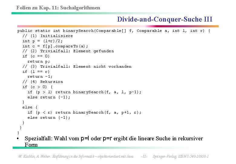 Folien zu Kap. 11: Suchalgorithmen Divide-and-Conquer-Suche III public static int binary. Search(Comparable[] f, Comparable