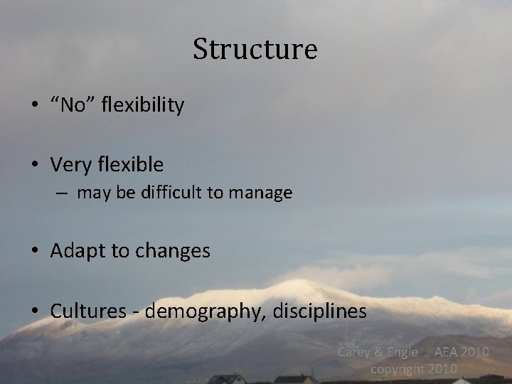 Structure • “No” flexibility • Very flexible – may be difficult to manage •