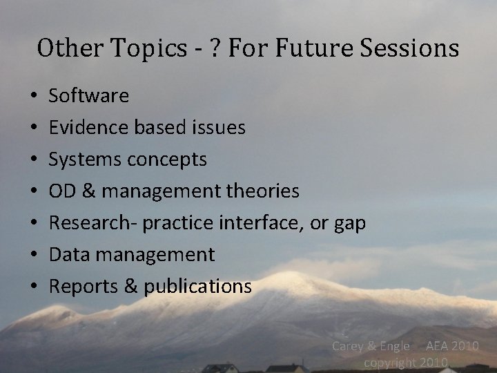 Other Topics - ? For Future Sessions • • Software Evidence based issues Systems