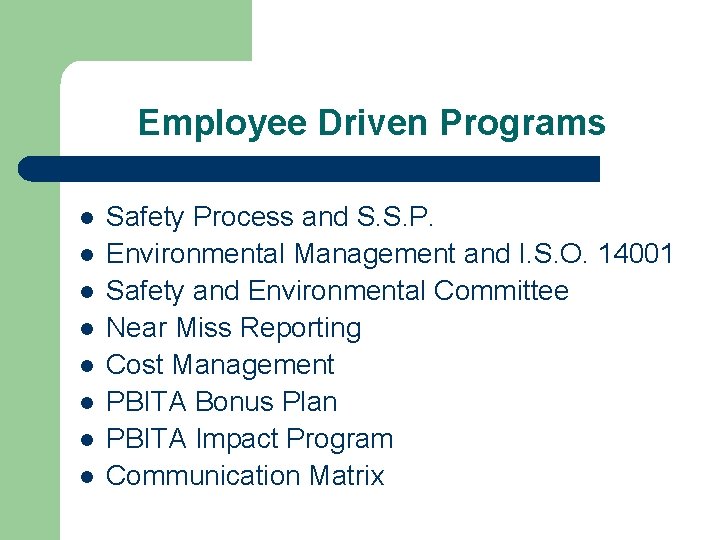 Employee Driven Programs l l l l Safety Process and S. S. P. Environmental