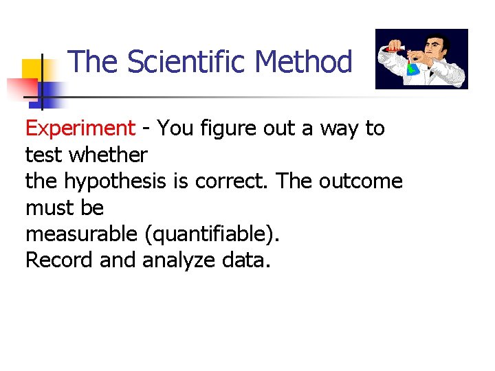 The Scientific Method Experiment - You figure out a way to test whether the